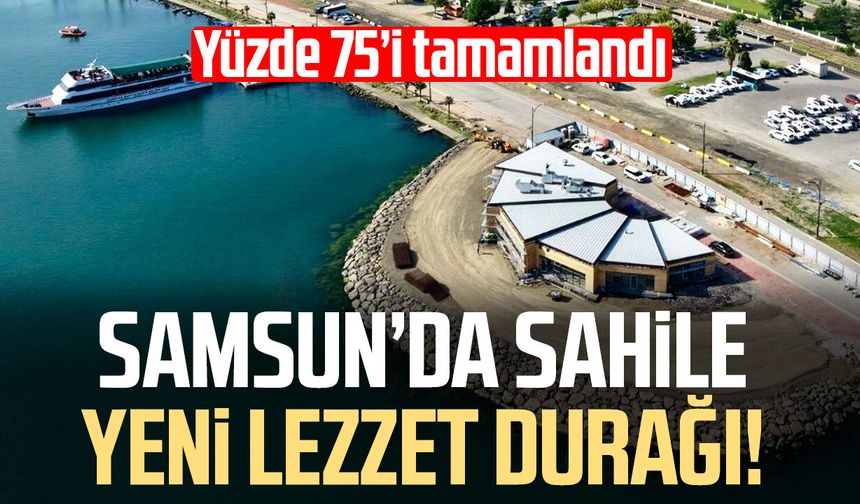 Samsun’da sahile yeni lezzet durağı! Yüzde 75’i tamamlandı