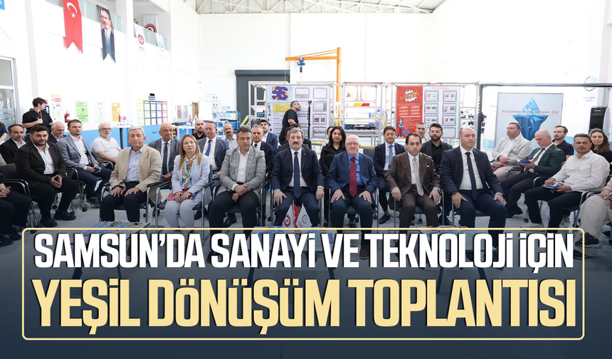 Samsun’da sanayi ve teknoloji için yeşil dönüşüm toplantısı