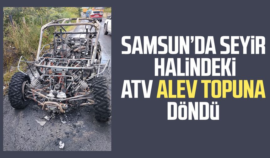 Samsun’da seyir halindeki ATV alev topuna döndü