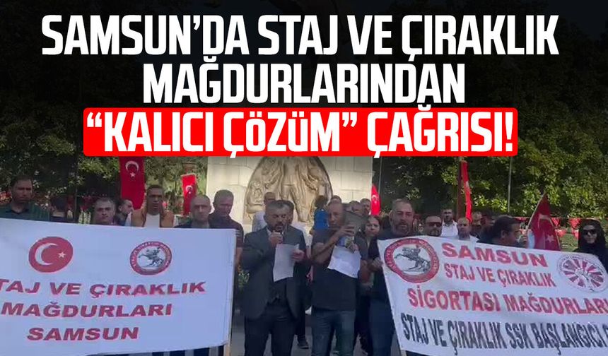 Samsun'da staj ve çıraklık sigortası mağdurlarından TBMM’ye çağrı