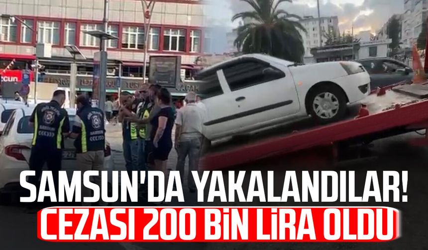 Samsun'da yakalandılar! Cezası 200 bin lira oldu