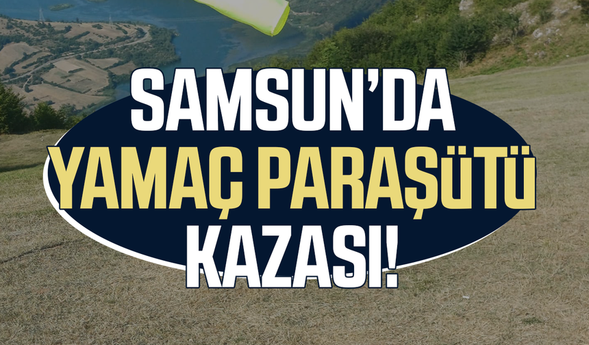 Samsun’da yamaç paraşütü kazası! Kadın yaralandı