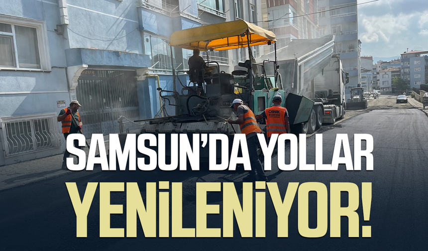 Samsun’da yollar yenileniyor! Sıcak asfalt çalışması sürüyor - samsungazetesi.com