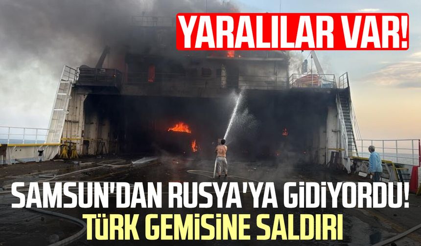 Samsun'dan Rusya'ya gidiyordu! Türk gemisine saldırı! Yaralılar var