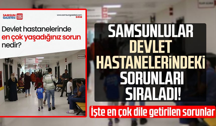 Samsunlular devlet hastanelerindeki sorunları sıraladı