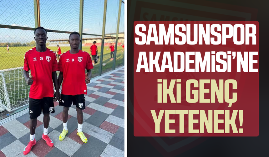 Samsunspor Akademisi’ne iki genç yetenek!