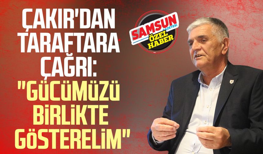 Suat Çakır'dan Samsunspor taraftarına: "Size ihtiyacımız var"