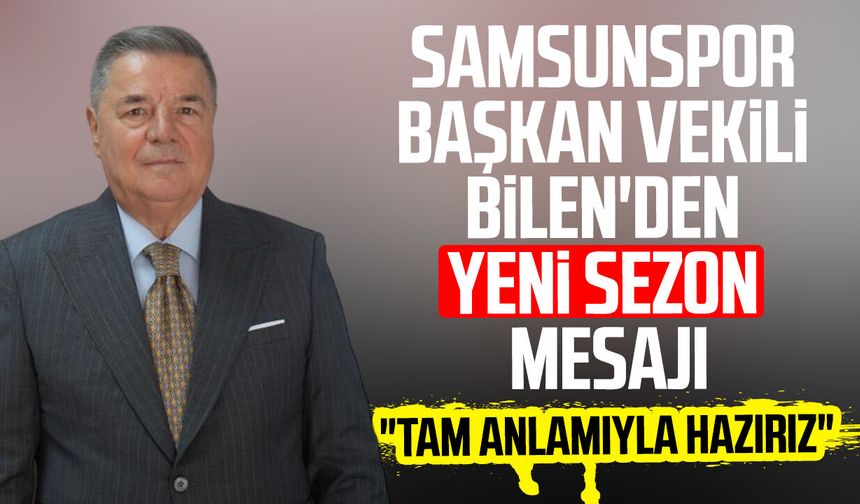 Samsunspor'da Veysel Bilen'den yeni sezon mesajı: "Tam anlamıyla hazırız"
