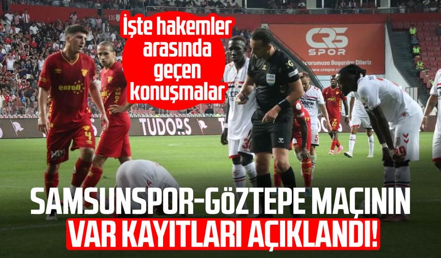 Samsunspor-Göztepe maçının VAR kayıtları açıklandı!