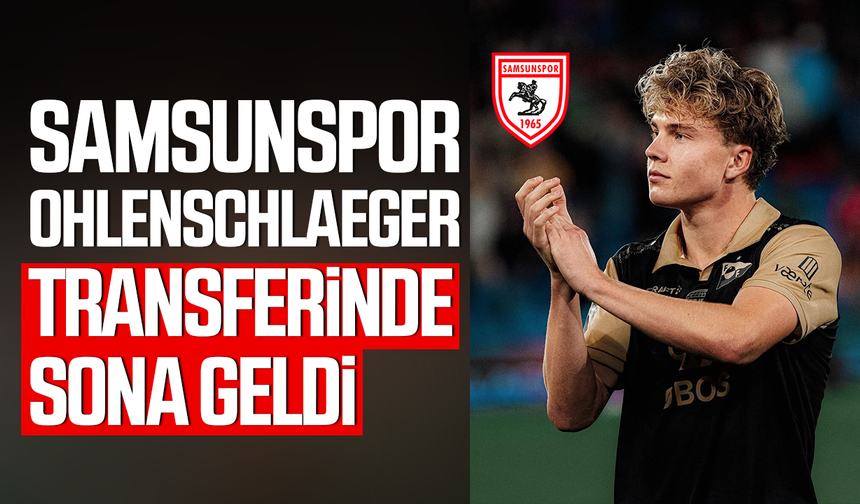 Samsunspor Oskar Ohlenschlaeger transferinde sona geldi