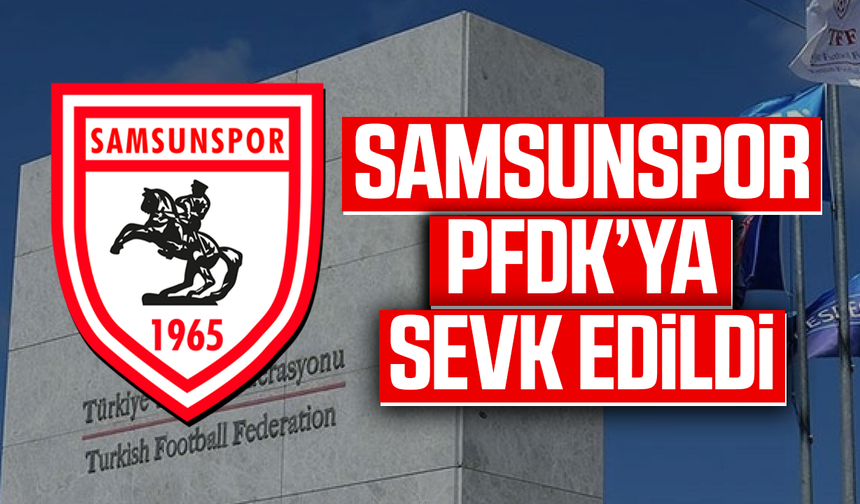 Samsunspor Göztepe maçı sonrası PFDK’ya sevk edildi!
