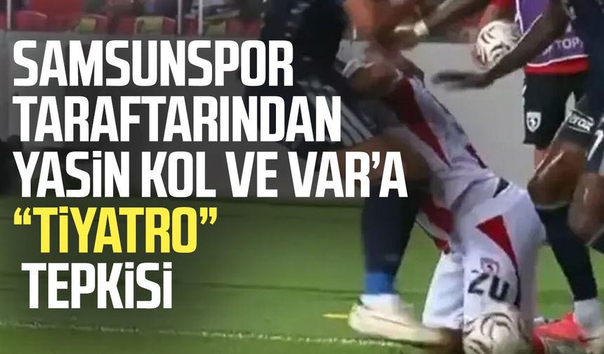 Samsunspor taraftarından Yasin Kol ve VAR’a “tiyatro” tepkisi