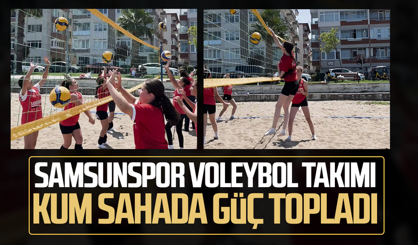 Samsunspor Voleybol Takımı kum sahada güç depoladı