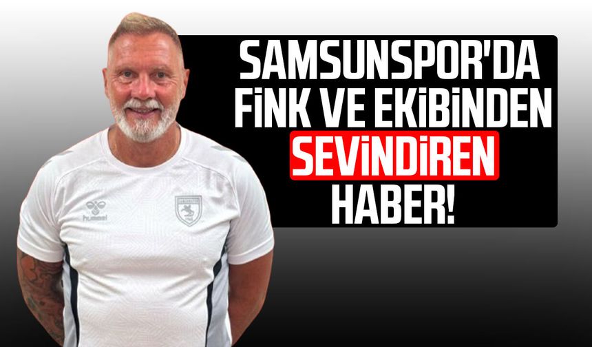 Samsunspor'da Fink ve ekibinden sevindiren haber!