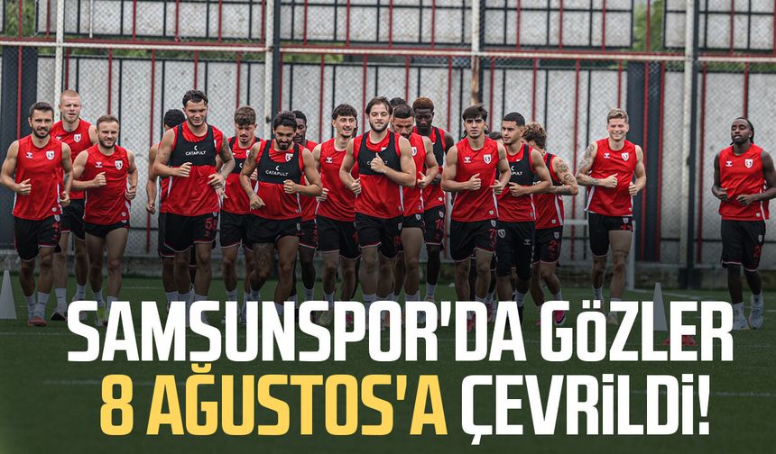 Samsunspor'da gözler 8 Ağustos'a çevrildi! Çifte mesai