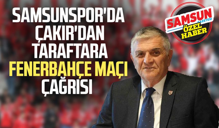Samsunspor'da Suat Çakır'dan taraftara Fenerbahçe maçı çağrısı