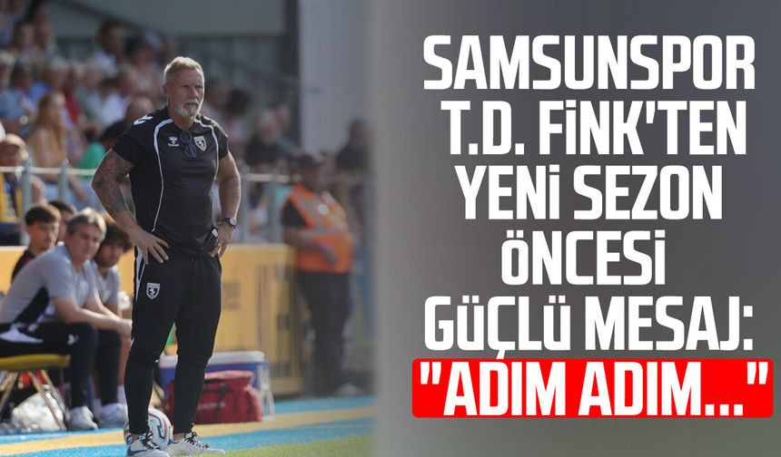 Samsunspor Teknik Direktörü Thorsten Fink'ten yeni sezon öncesi güçlü mesaj