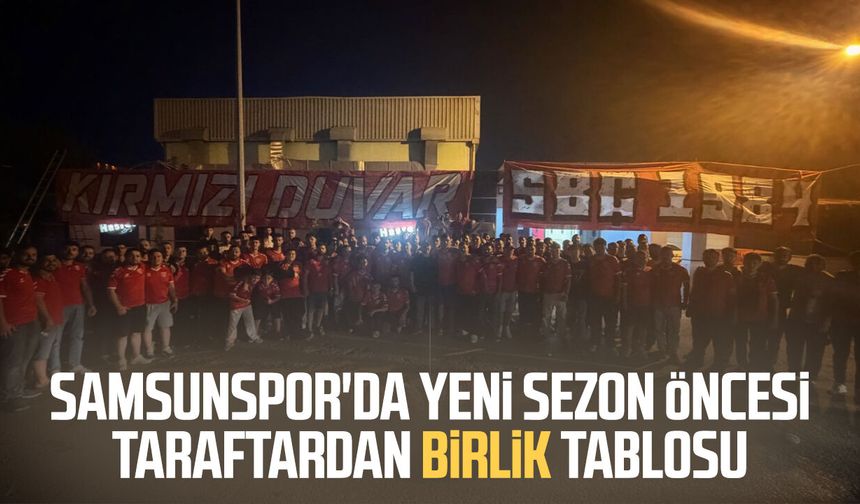Samsunspor'da yeni sezon öncesi taraftardan birlik tablosu