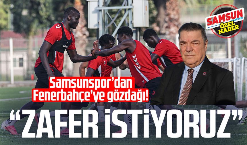 Samsunspor’dan Fenerbahçe’ye gözdağı! “Zafer istiyoruz”