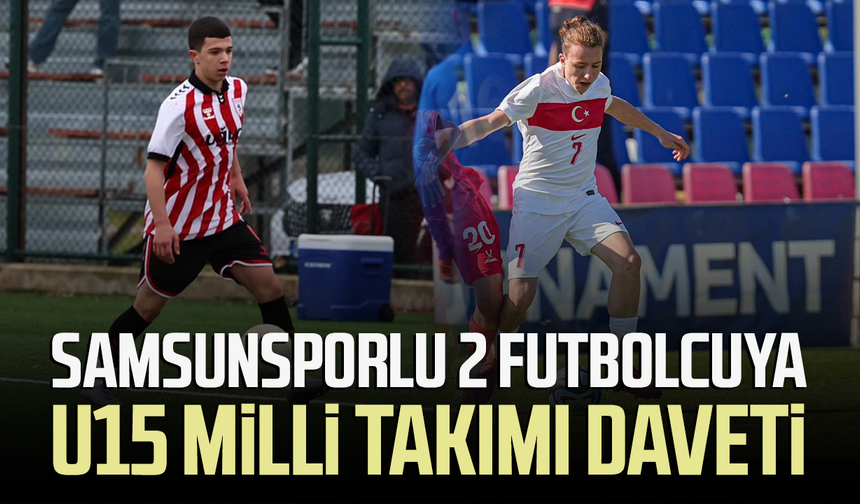 Samsunsporlu 2 futbolcuya U15 Milli Takımı daveti