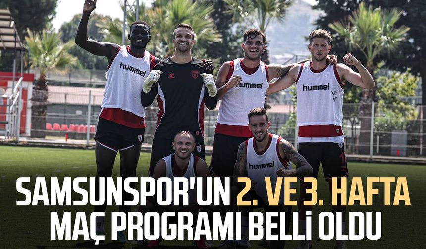 Samsunspor'un 2. ve 3. hafta maç programı belli oldu