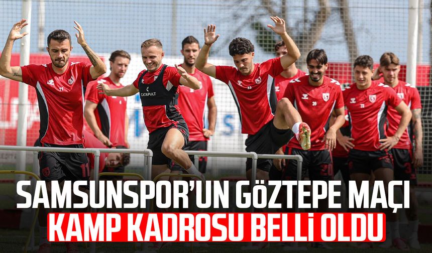 Samsunspor’un Göztepe maçı kamp kadrosu belli oldu