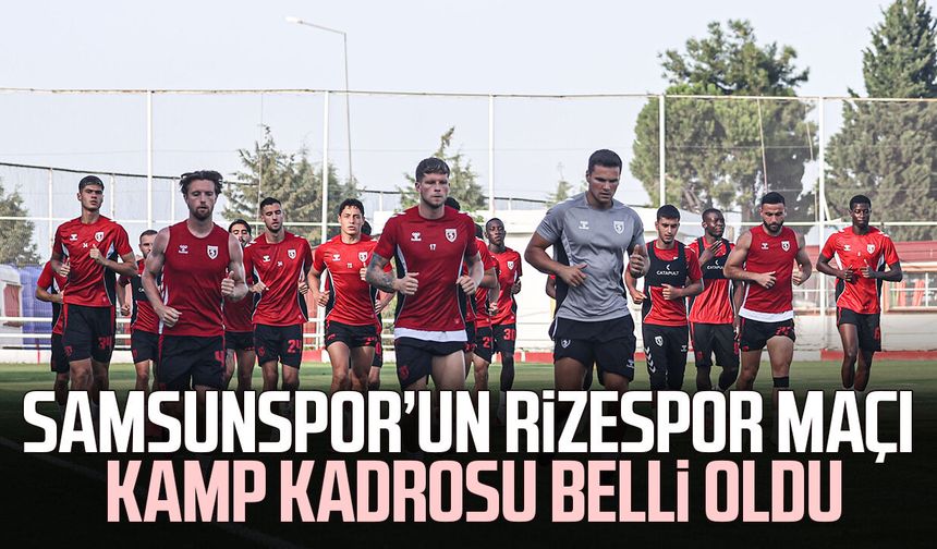 Samsunspor’un Rizespor maçı kamp kadrosu belli oldu