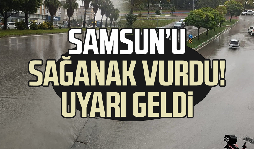 Samsun’u sağanak yağış vurdu! Meteoroloji’den uyarı