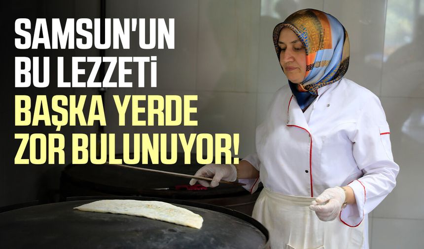 Samsun'un bu lezzeti başka yerde zor bulunuyor!