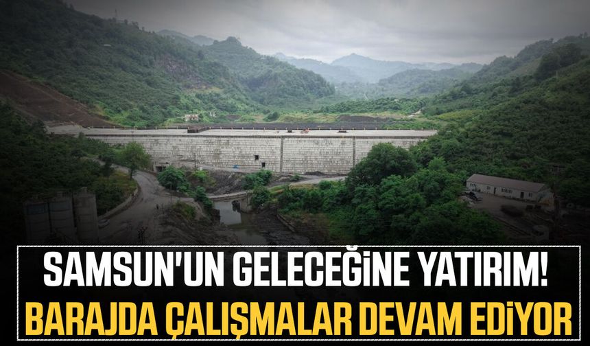 Salıpazarı Barajı yükseliyor! Çalışmalar hız kesmiyor