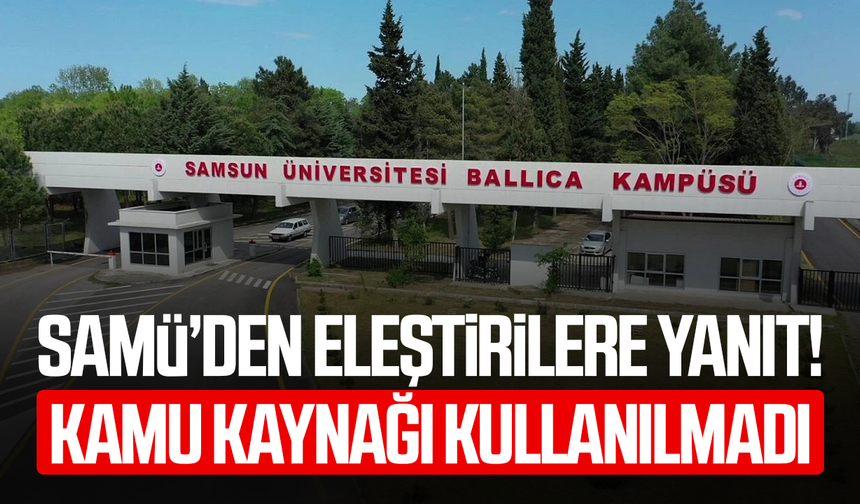 SAMÜ’den eleştirilere yanıt! Kamu kaynağı kullanılmadı