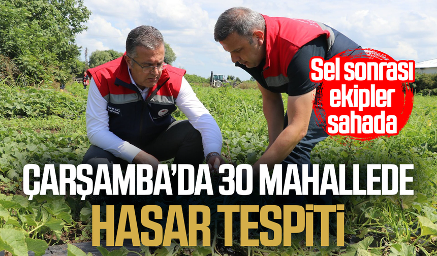 Çarşamba’da sel sonrası 30 mahallede hasar tespiti