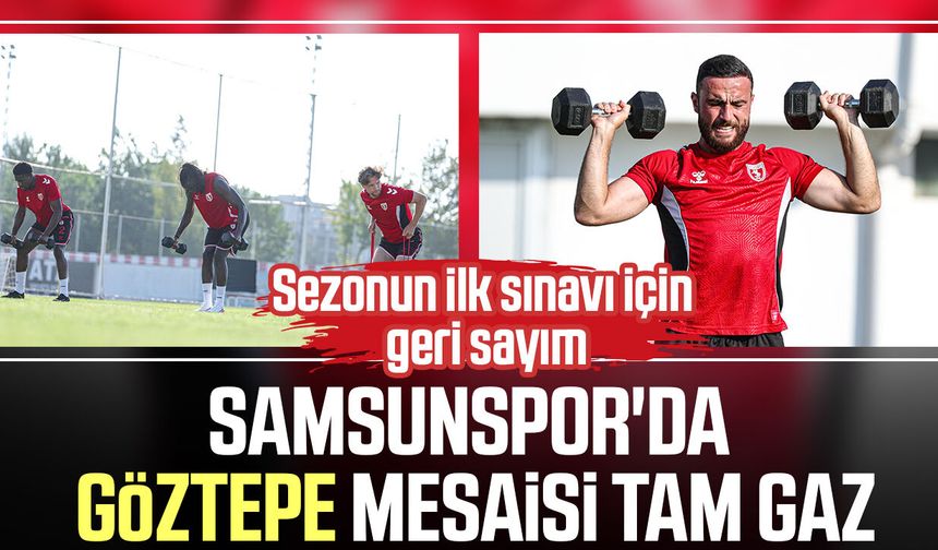 Samsunspor'da sezonun ilk sınavı için geri sayım