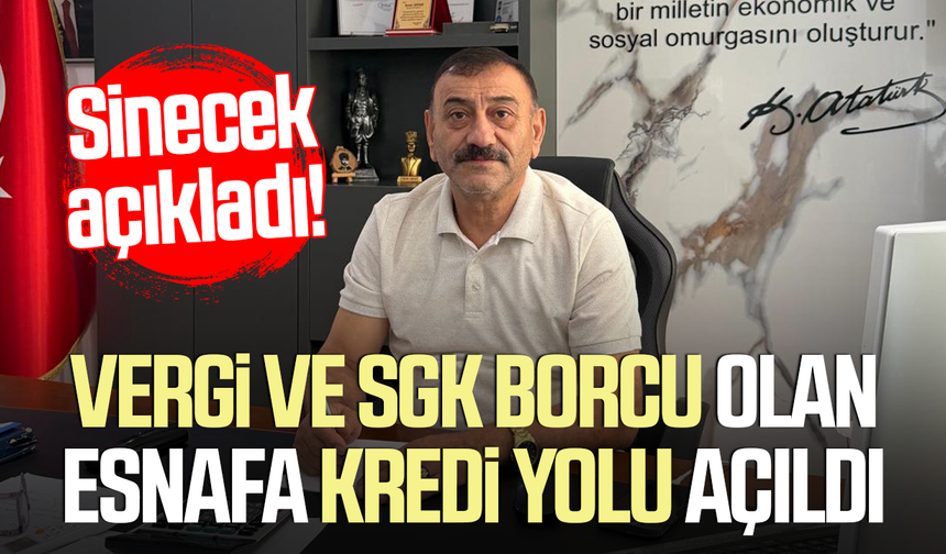 Sinecek açıkladı! Vergi ve SGK borcu olan esnafa kredi yolu açıldı