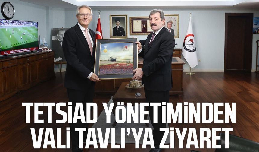 TETSİAD yönetiminden Vali Tavlı’ya ziyaret