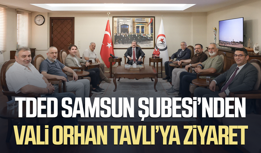 TDED Samsun Şubesi’nden Vali Orhan Tavlı'ya ziyaret - samsungazetesi.com