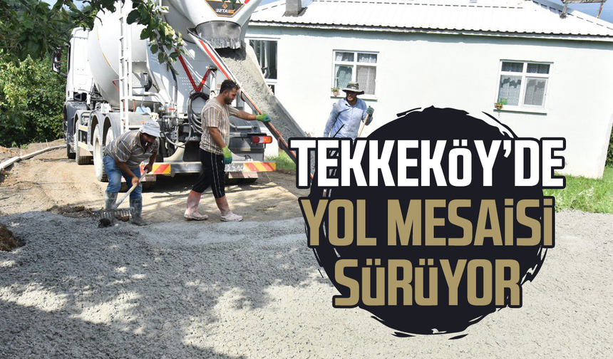 Tekkeköy'de yol mesaisi sürüyor