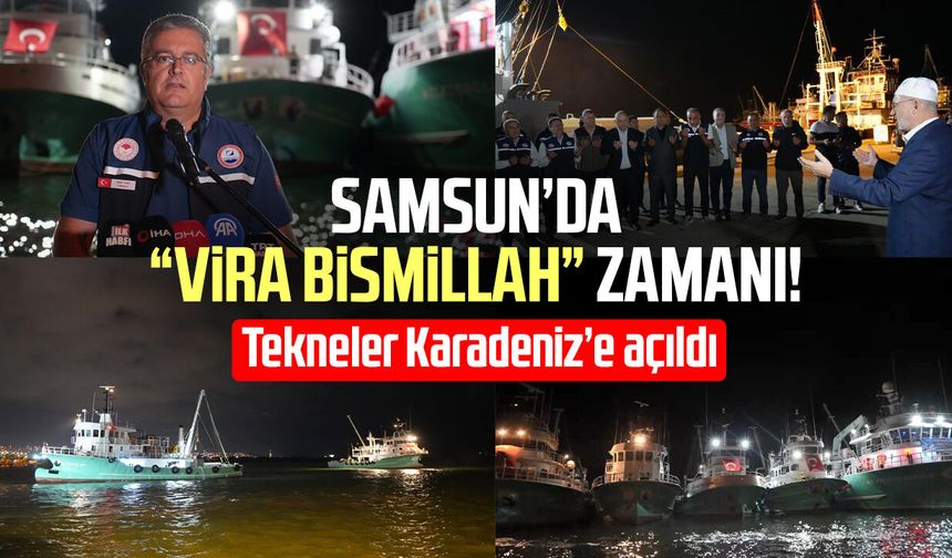 Samsun’da “Vira Bismillah” zamanı! Tekneler Karadeniz’e açıldı