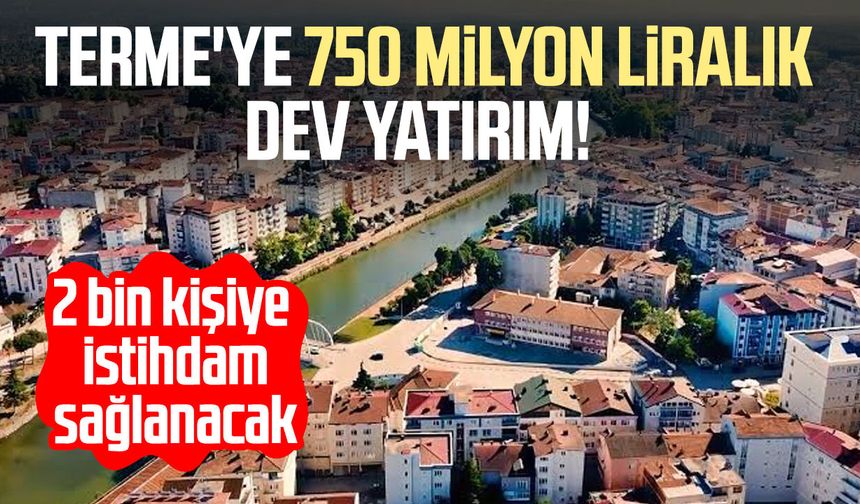 Terme'ye 750 milyon liralık dev yatırım!