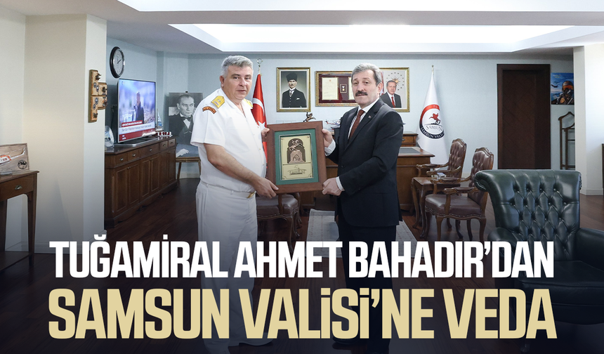 Tuğamiral Ahmet Bahadır’dan Samsun Valisi’ne veda ziyareti