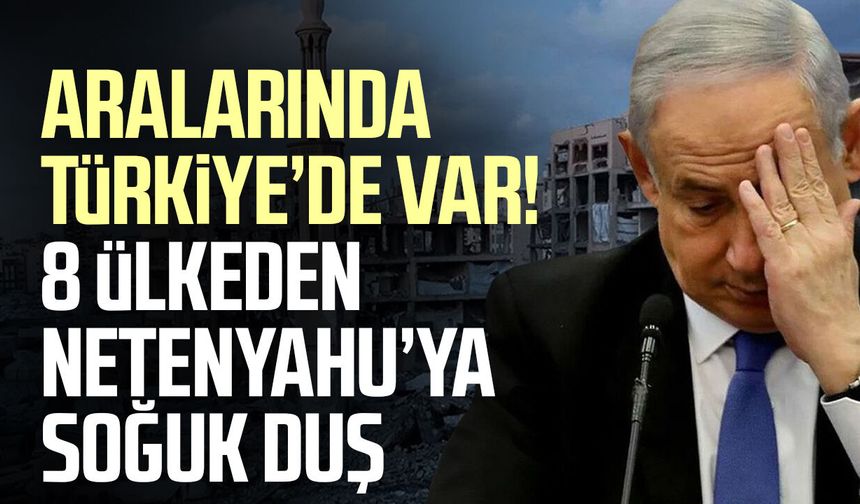 Netanyahu'nun kararına Türkiye'den ve 7 ülkeden tepki