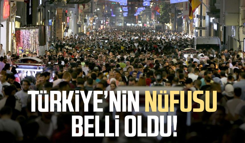Türkiye’nin nüfusu açıklandı! Sayı belli oldu