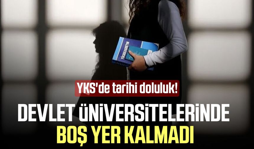 YKS'de tarihi doluluk! Devlet üniversitelerinde boş yer kalmadı