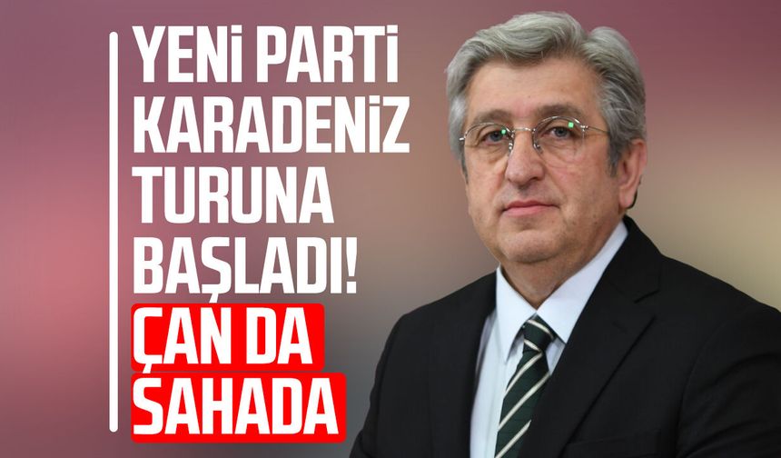 Yeni Parti Karadeniz turuna başladı! Murat Çan da sahada