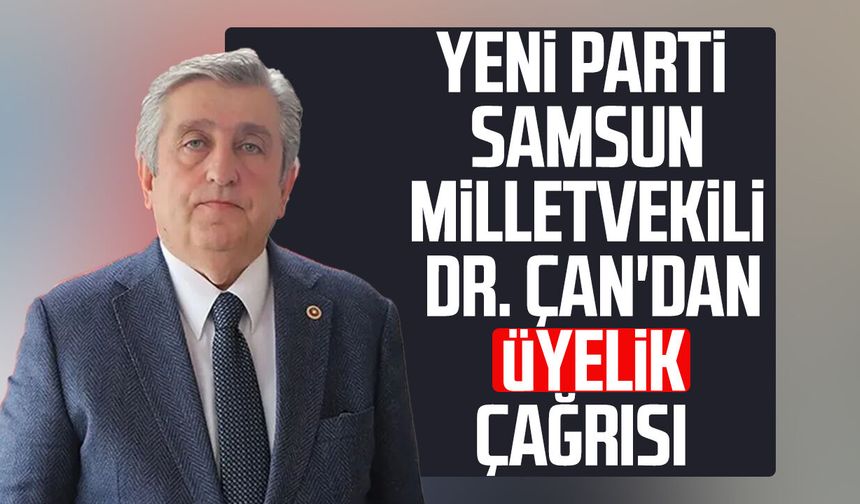 Yeni Parti Samsun Milletvekili Dr. Murat Çan'dan üyelik çağrısı - samsungazetesi.com