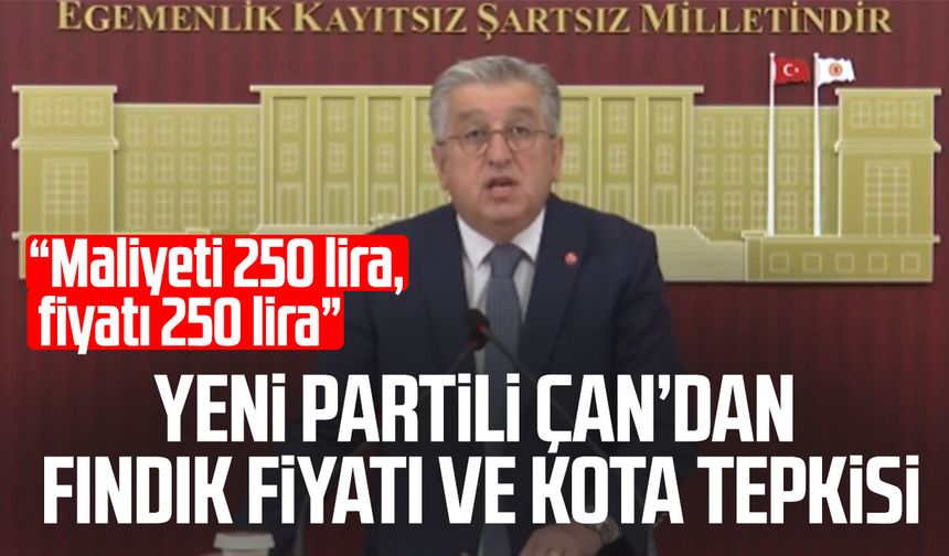 Yeni Partili Murat Çan’dan fındık fiyatı ve kota tepkisi