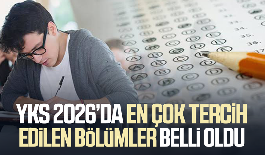 YKS 2026’da en çok tercih edilen bölümler belli oldu