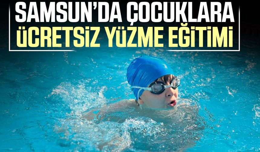 Samsun’da çocuklara ücretsiz yüzme eğitimi - samsungazetesi.com