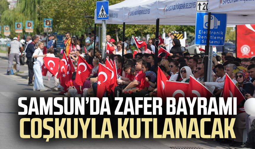 Samsun'da Zafer Bayramı coşkuyla kutlanacak