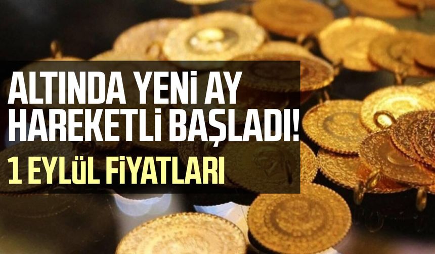 Altında yeni ay hareketli başladı! 1 Eylül fiyatları